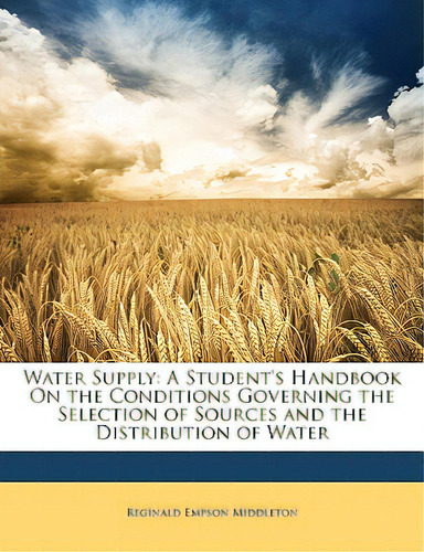 Water Supply: A Student's Handbook On The Conditions Governing The Selection Of Sources And The D..., De Middleton, Reginald Empson. Editorial Nabu Pr, Tapa Blanda En Inglés