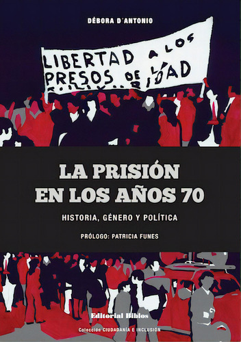 Prision En Los Años 70, De Debora D'antonio/ Patricia Funes. Editorial Biblos, Tapa Blanda En Español