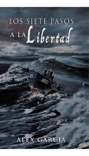 Los Siete Pasos A La Libertad, De Alex García. Editorial Palibrio, Tapa Dura En Español