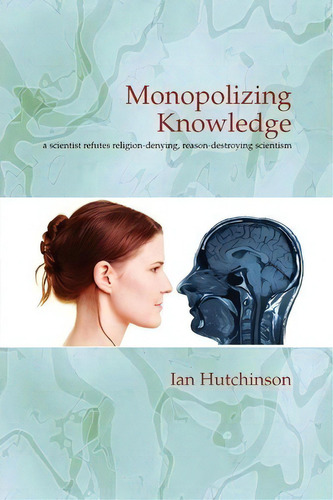 Monopolizing Knowledge, De Ian Hutchinson. Editorial Fias Publishing, Tapa Blanda En Inglés