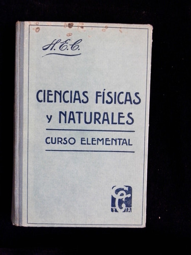 Ciencias Fisicas Y Naturales Curso Elemental H. E. C