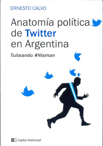 Anatomia Politica De Twitter En La Argentina - Ernesto Calvo