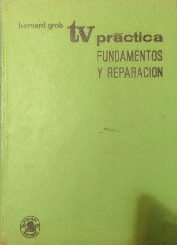 Libro Tv Practica Fundamentos Y Reparacion B.grob