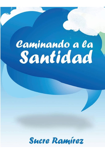 Caminando A La Santidad (spanish Edition)