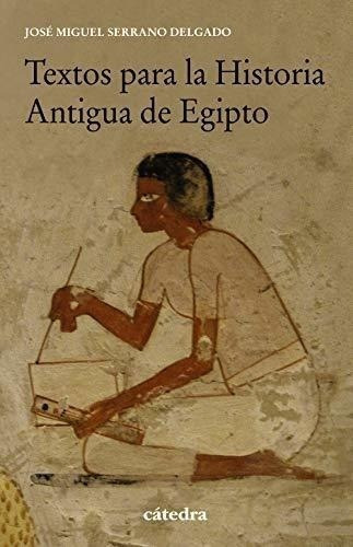 Textos Para La Historia Antigua De Egipto, De Serrano Delgado, José Miguel. Editorial Cátedra, Tapa Blanda En Español