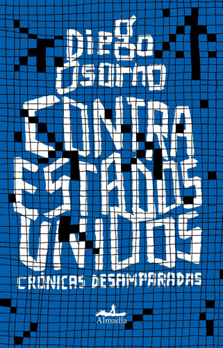 Contra Estados Unidos: Crónicas desamparadas, de Osorno, Diego. Serie Crónica Editorial Almadía, tapa blanda en español, 2014