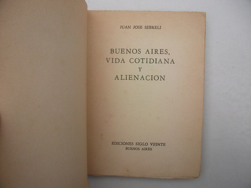 Buenos Aires Vida Cotidiana Y Alienación - J. J. Sebreli (Usado)