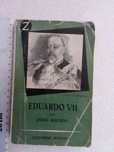 Eduardo Vii Y Su Época- André Maurois- 1958