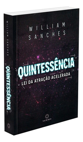 Quintessência: Lei da Atração Acelerada, de Sanches, William. Luz da Serra Editora Ltda., capa mole em português, 2021