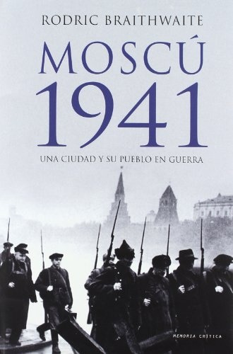 Moscu 1941    Una Ciudad Y Su Pueblo En Guerra Td