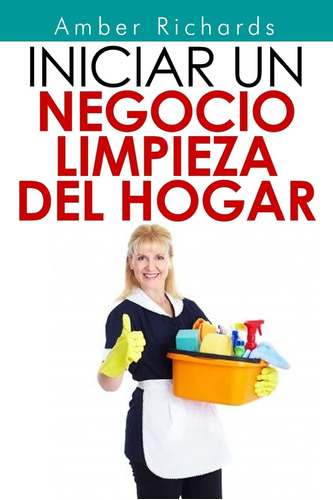 Libro: Iniciar Un Negocio De Limpieza Del Hogar (spanish Edi