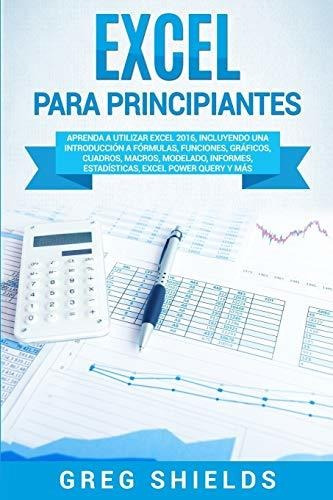 Excel Para Principiantes: Aprenda A Utilizar Excel 2016, Inc