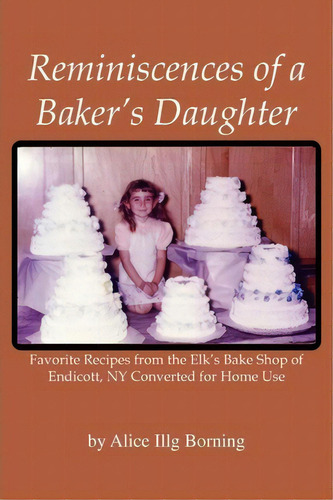 Reminiscences Of A Baker's Daughter, De Alice IlLG Borning. Editorial Xlibris Corporation, Tapa Blanda En Inglés