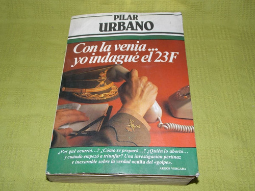 Con La Venia... Yo Indagué El 23f - Pilar Urbano