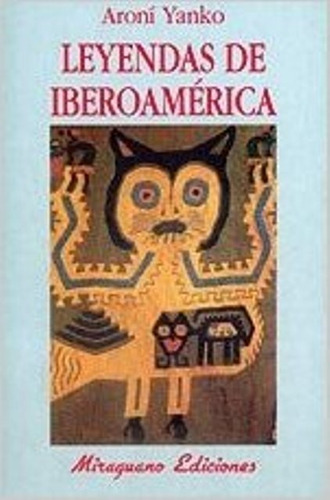 Leyendas De Iberoamerica, De Yanko Aroni. Editorial Miraguano, Tapa Blanda En Español, 2000