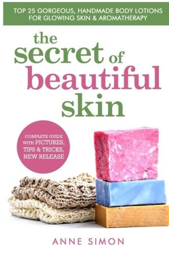 The Secret Of Beautiful Skin Top 25 Gorgeous, Handmade Body 
