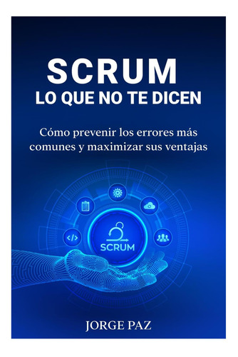 Libro: Scrum Lo Que No Te Dicen: Como Prevenir Los Errores M