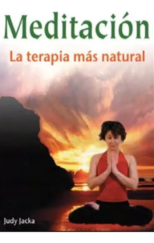 Meditación. La Terapia Más Natural. Judy Jacka