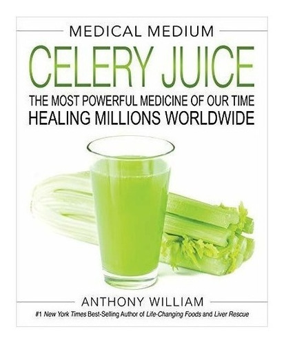 Medical Medium Celery Juice : Anthony William 