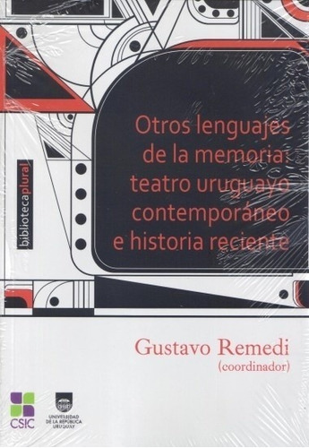 Otros lenguajes de la memoria: teatro uruguayo contemporáneo e historia reciente, de Gustavo coord. Remedi. Editorial CSIC. UdelaR en español