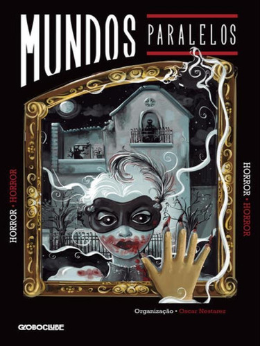 Mundos Paralelos: Horror, De Muniz, Flavia / Lemes, Claudia / Falcao, Duda / Aguiar, Cristhiano / Aguiar, Christiano Roberto Lima De. Editora Globoclube, Capa Mole Em Português