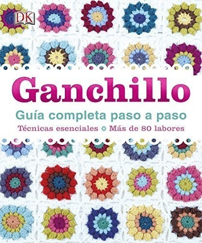 Ganchillo, Guía Completa Paso A Paso (estilo De Vida)