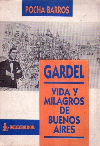 Gardel. Vida Y Milagros De Buenos Aires * Barros * Firmado