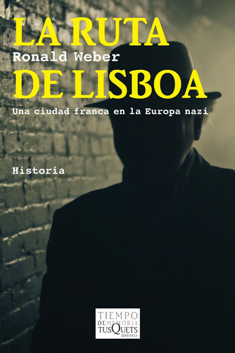 La ruta de Lisboa: Una ciudad franca en la Europa nazi, de Weber, Ronald. Serie Tiempo de Memoria Editorial Tusquets México, tapa blanda en español, 2014