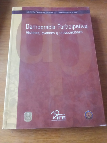 Democracia Participativa Visiones, Avances Y Provocaciones 