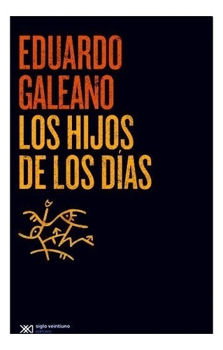 Los Hijos De Los Dias (edicion 2015) - Eduardo Galeano