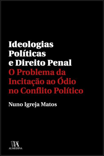 Livro Fisico - Ideologias Políticas E Direito Penal - O Problema Da Incitação Ao Ódio No Conflito Político
