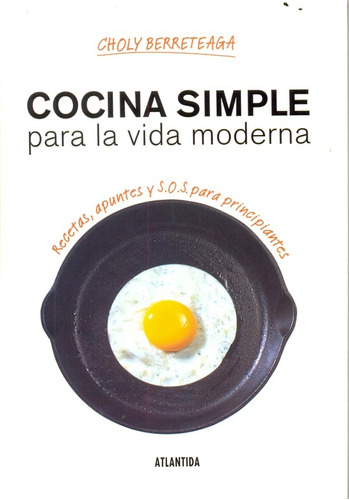 Cocina Simple Para La Vida Moderna - Choly Berreteaga