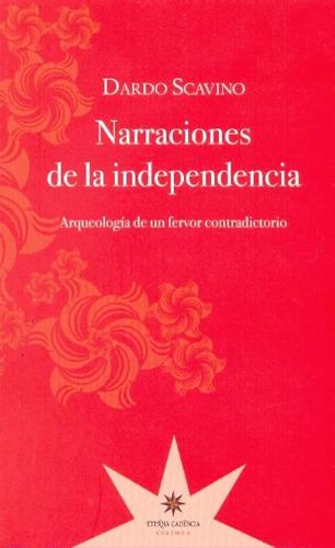 Narraciones De La Independencia - Dardo Scavino