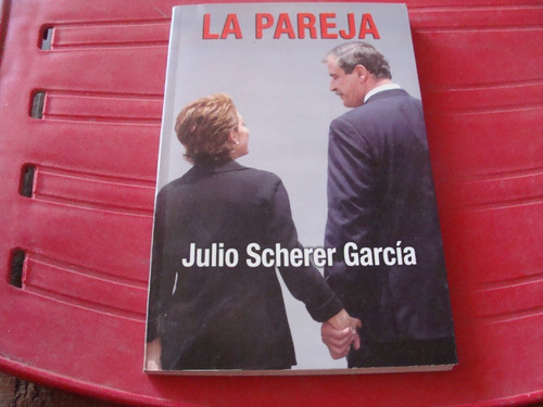 Libro La Pareja , Julio Scherer  ,  Año 2006  , 119 Paginas