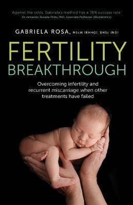 Fertility Breakthrough : Overcoming Infertility And Recur...