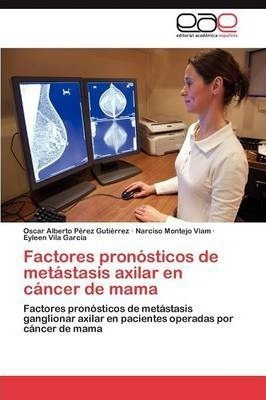 Factores Pronosticos De Metastasis Axilar En Cancer De Ma...