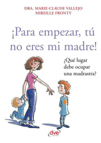 Libro: ¡para Empezar, Tú No Eres Mi Madre! (spanish Edition)