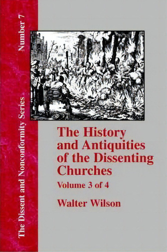 History & Antiquities Of The Dissenting Churches - Vol. 3, De Walter Wilson. Editorial Baptist Standard Bearer, Tapa Blanda En Inglés
