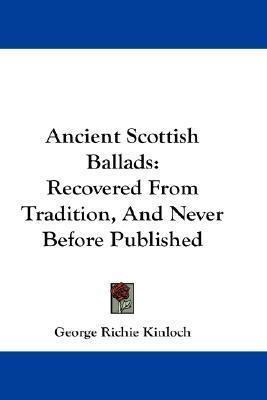 Ancient Scottish Ballads - George Richie Kinloch