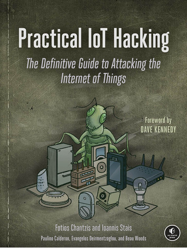 Practical Iot Hacking: The Definitive Guide To Attacking The