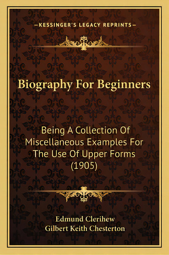 Biography For Beginners: Being A Collection Of Miscellaneous Examples For The Use Of Upper Forms ..., De Clerihew, Edmund. Editorial Kessinger Pub Llc, Tapa Blanda En Inglés