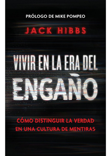 Vivir En La Era Del Engaño: Cómo Distinguir La Verdad En Una Cultura De Mentiras, De Jack Hibbs. Editorial Origen, Tapa Blanda En Español, 2024