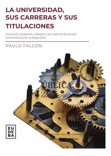 La Universidad, Sus Carreras Y Titulaciones - Paulo Falcón