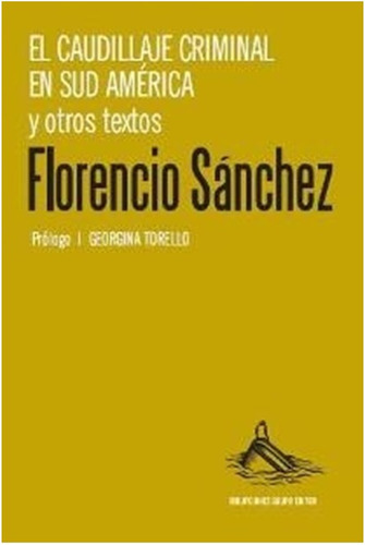 El Caudillaje Criminal  En Sudamerica Florencio Sanchez