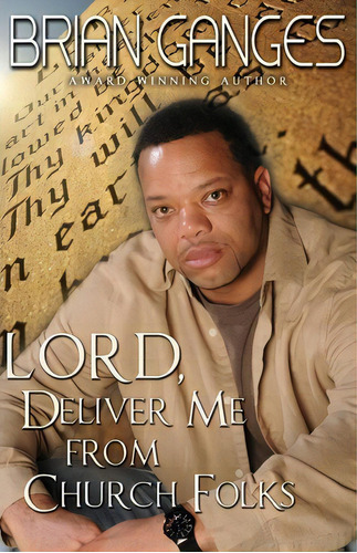 Lord, Deliver Me From Church Folks (peace In The Storm Publishing Presents)), De Brian Ganges. Editorial Peace Storm Publishing, Tapa Blanda En Inglés