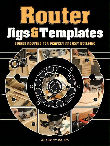 Router Jigs And Templates, De Antony Bailey. Editorial Guild Of Master Craftsman Publications Ltd, Tapa Blanda En Inglés