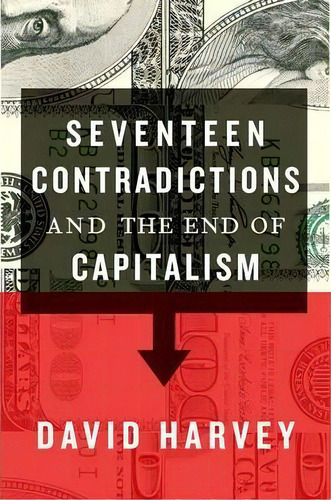 Seventeen Contradictions And The End Of Capitalism, De Distinguished Profess David Harvey. Editorial Oxford University Press, Usa, Tapa Dura En Inglés