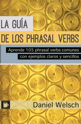 Libro La Gu A De Los Phrasal Verbs - Daniel Welsch