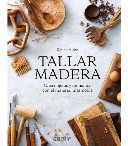 Tallar Madera: Crea Objetos Y Utensilios Con El Material