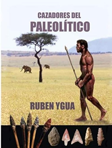 Cazadores Del Paleolitico (spanish Edition), De Ygua, Ruben. Editorial Independently Published, Tapa Blanda En Español